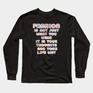 Fashion isn't just what you wear Long Sleeve T-Shirt